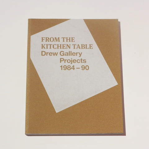 FROM THE KITCHEN TABLE // Drew Gallery Projects 1984 - 90