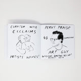Two pages of the book; left page a line drawing in black of two people hugging, text surrounding reads 'Curator who exclaims artists' names!';  Right page, a line drawing of a man with a slightly receding hairline, large glasses, and stubble. Text surrounding reads 'Pervy praise 40 something art guy watching something he's not really into'